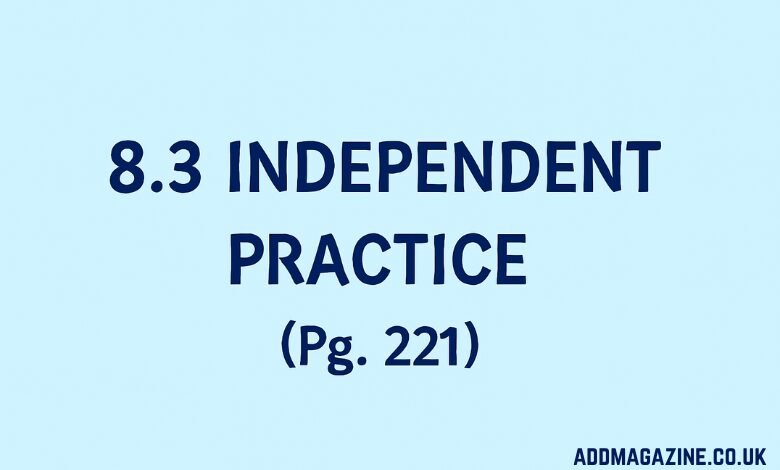 8.3 Independent Practice Page 221 Answer Key