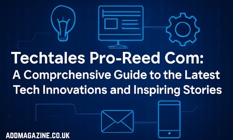 Techtales Pro-Reed Com: A Comprehensive Guide to the Latest Tech Innovations and Inspiring Stories