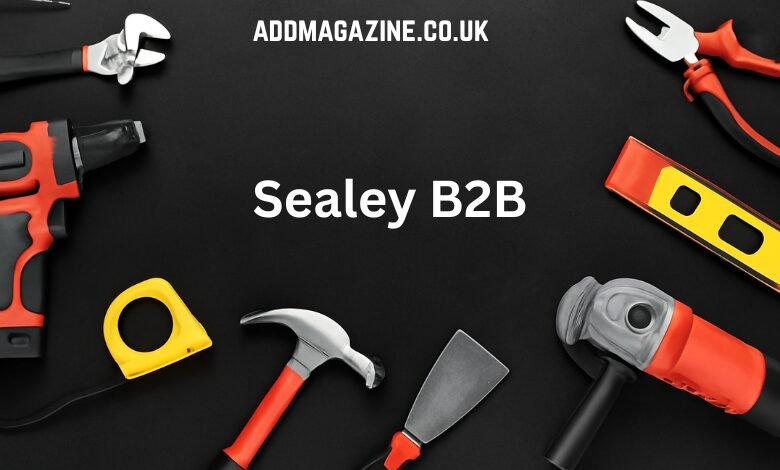 Sealey B2B: The Ultimate Platform for Businesses to Access High-Quality Tools and Equipment