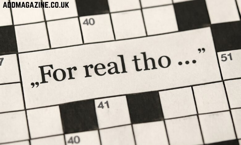 For Real Tho Crossword: Understanding and Solving This Casual Clue in Modern Puzzles