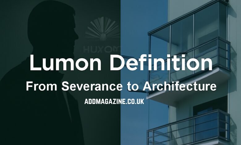 Lumon Definition: From Severance to Architecture
