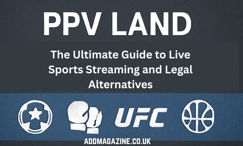 PPV Land: The Ultimate Guide to Live Sports Streaming and Legal Alternatives