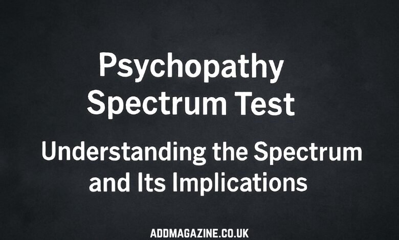 Psychopathy Spectrum Test: Understanding the Spectrum and Its Implications