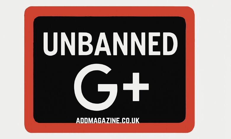 Unbanned G+