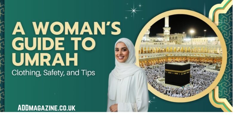 A Woman’s Guide to Umrah: Clothing, Safety, and Tips