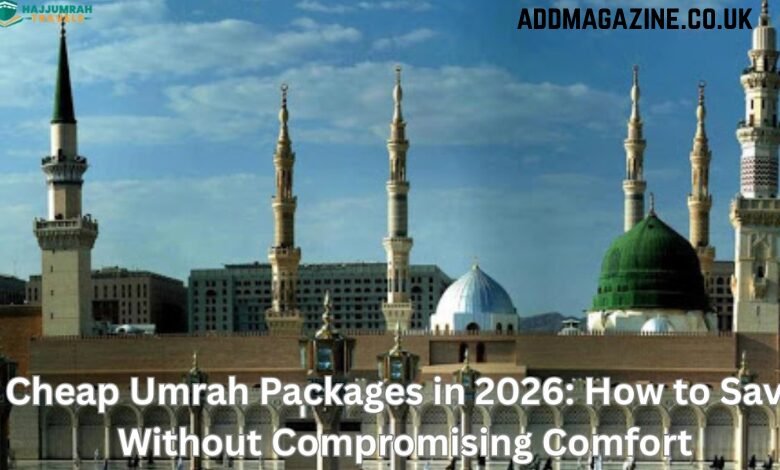 Affordable Umrah Packages for 2026: Enjoy a Comfortable Experience While Saving More