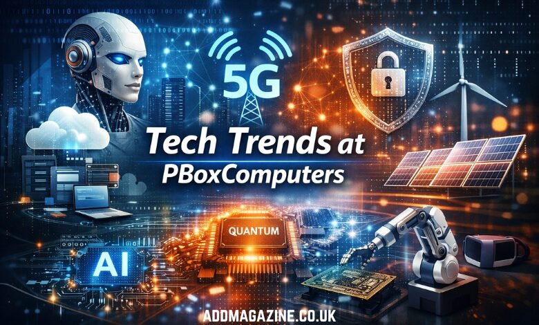 Tech Trends at PBoxComputers: Shaping the Future of Computing and Innovation