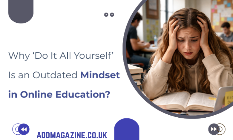 Why ‘Do It All Yourself’ Is an Outdated Mindset in Online Education ...